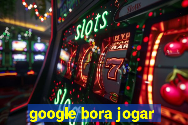 google bora jogar